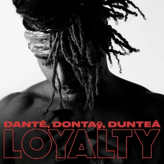 Loyalty by Dantè, Dontaÿ, Dunteá