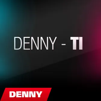 Ti by Denny