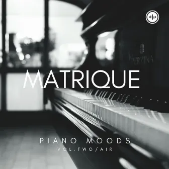 Piano Moods (Vol. 2 Air) by Matrique