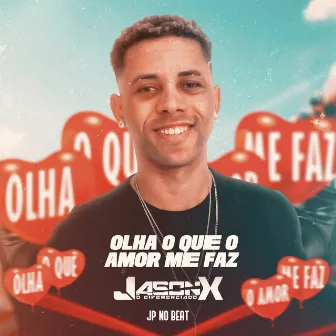 Olha o Que o Amor Me Faz by JP NO BEAT