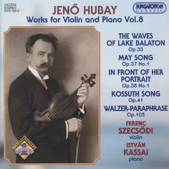 Hubay: Works for Violin and Piano, Vol. 8 by Jenő Hubay