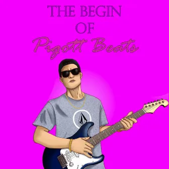 The Begin Of Pigott Beats by Pigott