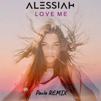 Love Me (Pavlo Remix) by Alessiah