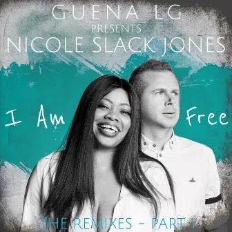 I Am Free (The Remixes, Pt. 1) by Nicole Slack Jones