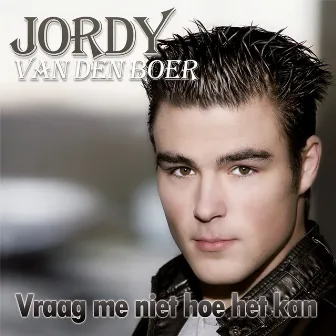 Vraag me niet hoe het kan by Jordy van den Boer