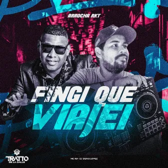 Fingi Que Viajei [Arrocha Rkt] by TRATTO DE LA CALLE