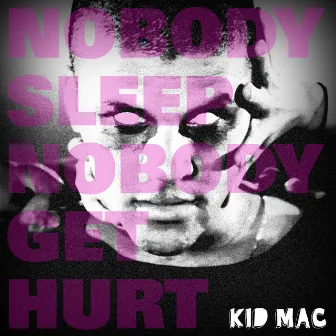 Nobody Sleep Nobody Get Hurt by Kid Mac