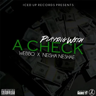 Playing with a Check (feat. Niesha Neshae) by Webbo