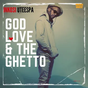 GOD,LOVE&theGHETTO by iNkosi uTeespa