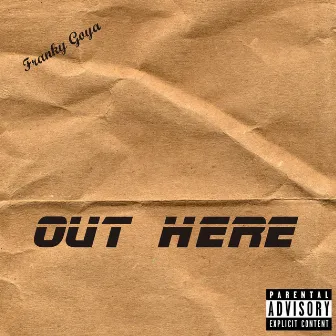 Out Here by Franky Goya