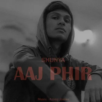 Aaj Phir by SHUNYA