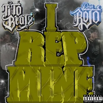 I Rep Mine by Don Rojo