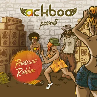 Pressure Riddim by Ackboo