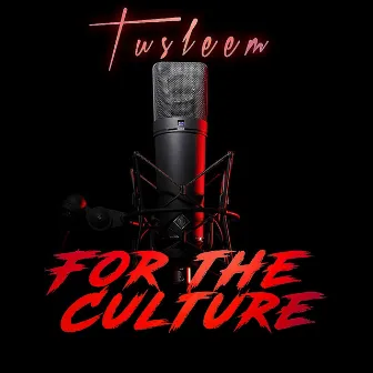 For the Culture by Tusleem