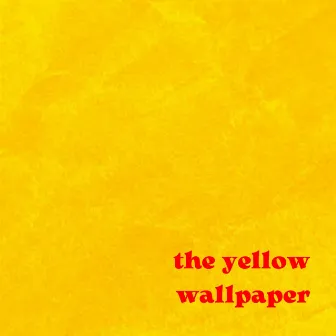 The Yellow Wallpaper by Ela Figura