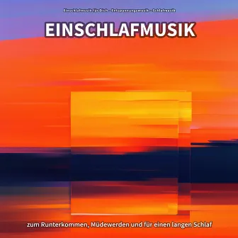 Einschlafmusik zum Runterkommen, Müdewerden und für einen langen Schlaf by Einschlafmusik für Dich