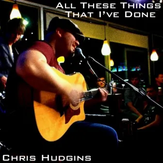 All These Things That I've Done - Single by Chris Hudgins