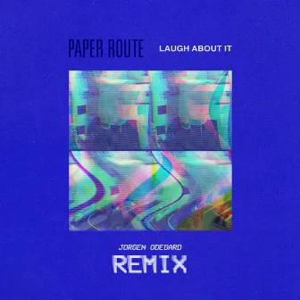 Laugh About It (Jorgen Odegard Remix) (feat. Jorgen Odegard) by Paper Route