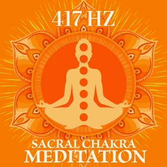 417 Hz Sacral Chakra Meditation by Chakra Balancing Music Oasis