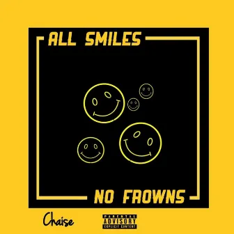 ALL Smiles NO Frowns by Chaise Williams