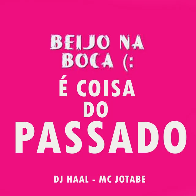 Beijo na Boca é Coisa do Passado