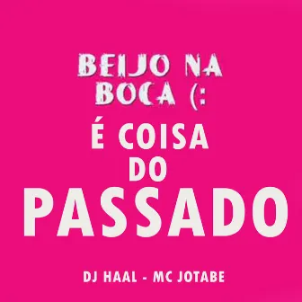 Beijo na Boca é Coisa do Passado by mc Jotabe