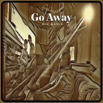 Never Go Away by Mic Manik