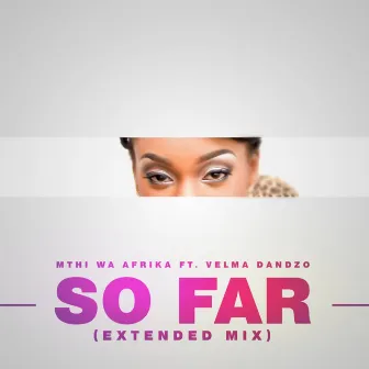 So Far (Extended Mix) by Mthi Wa Afrika