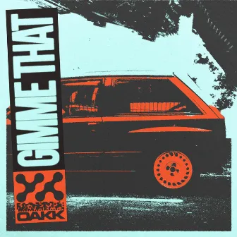 Gimme That by OAKK