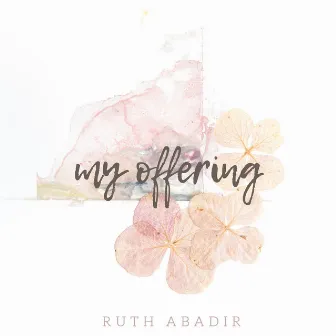 My Offering by Ruth Abadir