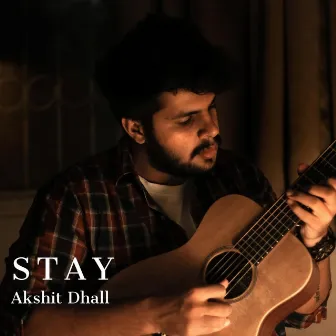 Stay (Acoustic) by Akshit Dhall