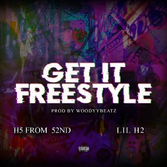 Get It Freestyle (feat. Lil H2) by H5 From 52nd