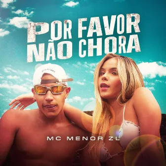 Por Favor Não Chora by MC Menor ZL