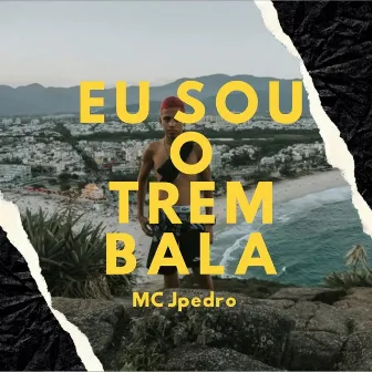 Eu Sou o Trem Bala by Mc JPedro