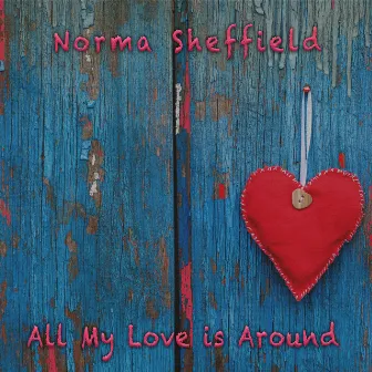 All My Love Is Around by Norma Sheffield