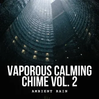 Ambient Rain: Vaporous Calming Chime Vol. 2 by Cold Avenue