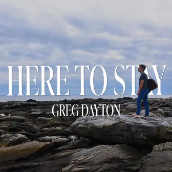 Here To Stay by Greg Dayton