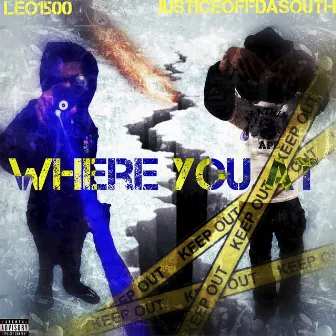 Where You At (feat. LEO1500) by JusticeOffDaSouth