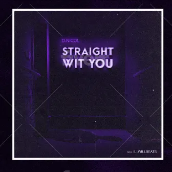 Straight Wit You by D.Nicol