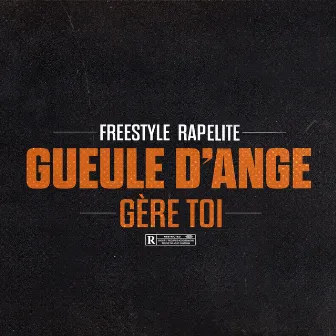 Gère toi (Freestyle Rapélite) by Gueule d'Ange