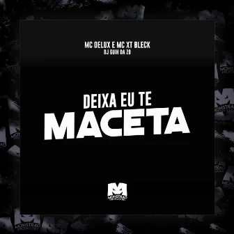 Deixa Eu Te Maceta by MC XT Bleck