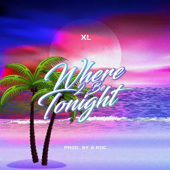 Where 2 Be Tonight by XL