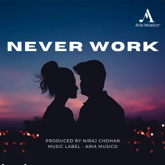 Never Work by Niraj Chohan