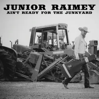 Ain't Ready for the Junkyard by Junior Raimey