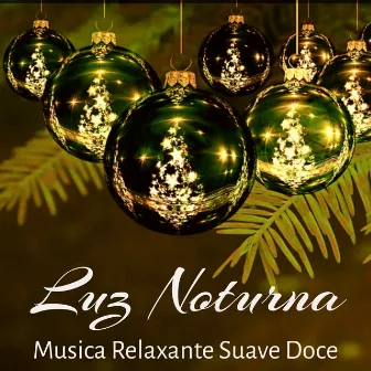 Luz Noturna - Musica Relaxante Suave Doce para Passeios em Natal Ficar Calmo Energia Interior com Sons da Natureza Instrumental New Age by Christmas Time