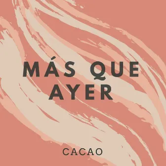 Más Que Ayer by Cacao