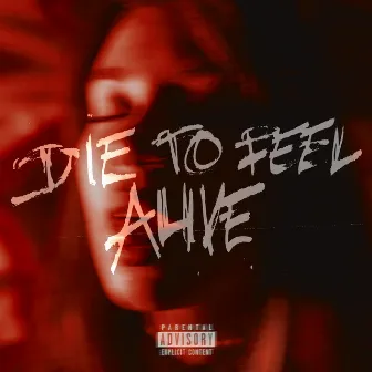 Die To Feel Alive by Edwince