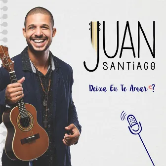 Deixa Eu Te Amar - EP by Juan Santiago