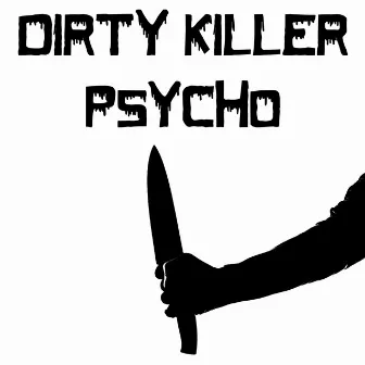 Psycho by Dirty Killer