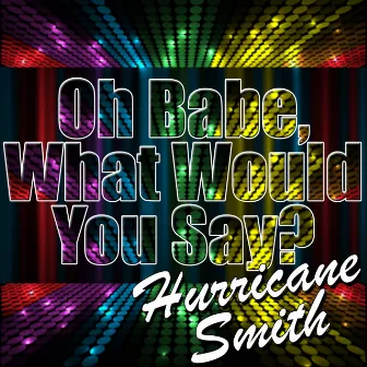 Oh Babe, What Would You Say? - Single by Hurricane Smith